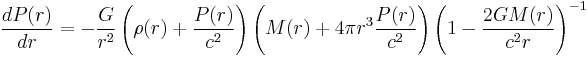 \frac{dP(r)}{dr} = - \frac{G}{r^2} \left( \rho(r) %2B \frac{P(r)}{c^2} \right) \left(M(r) %2B 4 \pi r^3 \frac{P(r)}{c^2} \right) \left( 1 - \frac{2 G M(r)}{c^2 r} \right)^{-1} \;