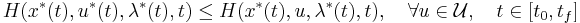 H(x^*(t),u^*(t),\lambda^*(t),t) \leq H(x^*(t),u,\lambda^*(t),t), \quad \forall u \in \mathcal{U}, \quad t \in [t_0, t_f]