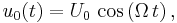 u_0(t) = U_0\, \cos\left( \Omega\, t \right),\,