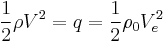 \frac {1}{2} \rho V^2 = q = \frac {1}{2} \rho_0 V_e^2