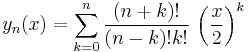 y_n(x)=\sum_{k=0}^n\frac{(n%2Bk)!}{(n-k)!k!}\,\left(\frac{x}{2}\right)^k