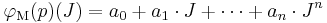 \varphi_{\mathrm{M}}(p)(J) = a_0 %2B a_1\cdot J %2B \dots %2B a_n\cdot J^n