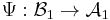 \Psi�:\mathcal{B}_1 \rightarrow \mathcal{A}_1