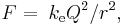  F = \; k_{\mathrm{e}} Q^2/r^2, 