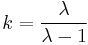 k=\frac{\lambda }{\lambda - 1} 