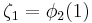 \zeta_1 = \phi_2(1)