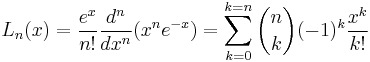 L_n(x)=\frac{e^x}{n!}\frac{d^n}{dx^n}(x^ne^{-x})=\sum_{k=0}^{k=n}\binom{n}{k}(-1)^k\frac{x^k}{k!}