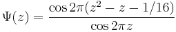 \Psi(z) = \frac{\cos 2\pi(z^2-z-1/16)}{\cos 2\pi z}