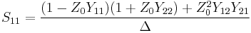 S_{11} = {(1 - Z_0 Y_{11}) (1 %2B Z_0 Y_{22}) %2B Z^2_0 Y_{12} Y_{21} \over \Delta} \,