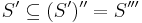 S^{\prime} \subseteq (S^{\prime})^{\prime \prime} = S^{\prime \prime \prime}