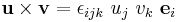 
  \mathbf{u}\times\mathbf{v} = \epsilon_{ijk}~{u}_j~{v}_k~\mathbf{e}_i
