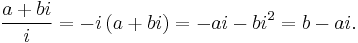 \frac{a %2B bi}{i} = -i\,(a %2B bi) = -ai - bi^2 = b - ai. 