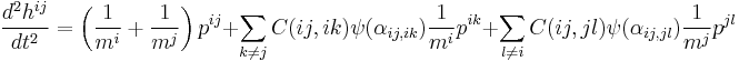 {d^2 h^{ij} \over dt^2} = \left( {1 \over m^i} %2B {1 \over m^j} \right) p^{ij} %2B \sum_{k\neq j} C(ij,ik) \psi(\alpha_{ij,ik}) {1 \over m^i} p^{ik} %2B \sum_{l \neq i} C(ij,jl) \psi(\alpha_{ij,jl}) {1 \over m^j} p^{jl}