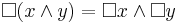 \Box(x\land y)=\Box x\land\Box y