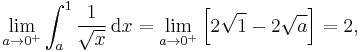 \lim_{a\to 0^%2B}\int_a^1\frac{1}{\sqrt{x}}\, \mathrm{d}x = \lim_{a\to 0^%2B}\left[2\sqrt{1}-2\sqrt{a}\right]=2,