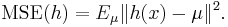 \mathrm{MSE}(h) = E_\mu \|h(x)-\mu\|^2.