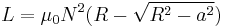 L = \mu_0 N^2 (R - \sqrt{R^2-a^2})