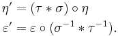 \begin{align}
\eta' &= (\tau\ast\sigma)\circ\eta \\
\varepsilon' &= \varepsilon\circ(\sigma^{-1}\ast\tau^{-1}).
\end{align}