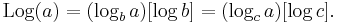  \mathrm{Log}(a) = (\log_b a)[\log b] = (\log_c a)[\log c]. \, 