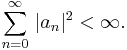 \sum_{n=0}^\infty\,|a_n|^2 < \infty.