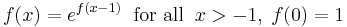  f(x)=e^{f(x-1)} \; \; \mbox{for all} \; \; x>-1, \; f(0)=1