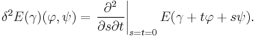 \delta^2 E(\gamma)(\varphi,\psi) = \left.\frac{\partial^2}{\partial s\partial t}\right|_{s=t=0}E(\gamma %2B t\varphi %2B s\psi).