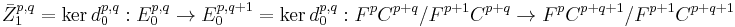 \bar{Z}_1^{p,q} = \ker d_0^{p,q}�: E_0^{p,q} \rightarrow E_0^{p,q%2B1} = \ker d_0^{p,q}�: F^p C^{p%2Bq}/F^{p%2B1} C^{p%2Bq} \rightarrow F^p C^{p%2Bq%2B1}/F^{p%2B1} C^{p%2Bq%2B1}