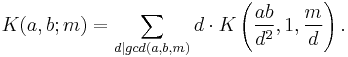  K(a,b;m) = \sum_{d|gcd(a,b,m)} d\cdot K\left(\frac{ab}{d^2},1,\frac{m}{d}\right).