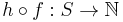 h \circ f: S \to \mathbb{N} 