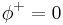 \phi^{%2B}=0