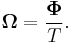 
\mathbf{\Omega}=\frac{\mathbf{\Phi}}{T}.
