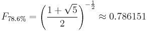 F_{78.6\%} = \left({\frac{1 %2B \sqrt{5}}{2}}\right)^{-\frac{1}{2}}  \approx 0.786151 \,