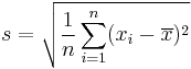  s = \sqrt{\frac{1}{n} \sum_{i=1}^n (x_i - \overline{x})^2 } 