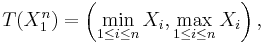 T(X_1^n)= \left(\min_{1 \leq i \leq n}X_i,\max_{1 \leq i \leq n}X_i\right),\,