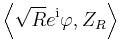 \left\langle\sqrt{R}e^{\mathrm i}\varphi,Z_R\right\rangle