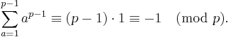 \sum_{a=1}^{p-1} a^{p-1} \equiv (p-1) \cdot 1 \equiv -1 \pmod p.