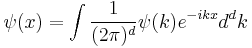  \psi(x) = \int {1 \over (2\pi)^d} \psi(k) e^{-ikx} d^dk 