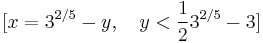 [x = 3^{2/5}-y, \quad  y < \frac{1}{2}3^{2/5}-3]