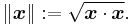 \|\boldsymbol{x}\|�:= \sqrt{\boldsymbol{x} \cdot \boldsymbol{x}}.