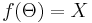 f(\Theta) = X