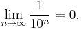 \lim_{n\rightarrow\infty}\frac{1}{10^n} = 0.