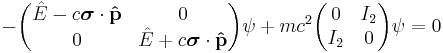  - \begin{pmatrix} 
 \hat{E} - c\boldsymbol{\sigma}\cdot\bold{\hat{p}} & 0 \\
 0 & \hat{E} %2Bc\boldsymbol{\sigma}\cdot\bold{\hat{p}} \\
\end{pmatrix}\psi %2B mc^2\begin{pmatrix} 
 0 & I_2 \\
 I_2 & 0 \\
\end{pmatrix} \psi = 0 