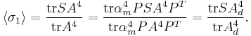 \left\langle \sigma_{1}\right\rangle =\frac{\textrm{tr}SA^{4}}{\textrm{tr}A^{4}}=\frac{\textrm{tr}\alpha_{m}^{4}PSA^{4}P^{T}}{\textrm{tr}\alpha_{m}^{4}PA^{4}P^{T}}=\frac{\textrm{tr}SA_{d}^{4}}{\textrm{tr}A_{d}^{4}}.