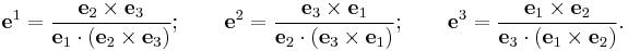  \mathbf{e}^1 = \frac{\mathbf{e}_2 \times \mathbf{e}_3}{\mathbf{e}_1 \cdot (\mathbf{e}_2 \times \mathbf{e}_3)}�; \qquad \mathbf{e}^2 = \frac{\mathbf{e}_3 \times \mathbf{e}_1}{\mathbf{e}_2 \cdot (\mathbf{e}_3 \times \mathbf{e}_1)}; \qquad \mathbf{e}^3 = \frac{\mathbf{e}_1 \times \mathbf{e}_2}{\mathbf{e}_3 \cdot (\mathbf{e}_1 \times \mathbf{e}_2)}.
