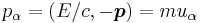 p_\alpha = ( E/c, - \boldsymbol{p}) = mu_{\alpha} \,