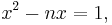 
x^2 - nx = 1,\,
