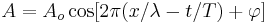 A=A_o \cos[2\pi(x/\lambda- t/T) %2B \varphi]\,