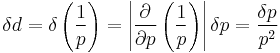 \delta d = \delta \left( {1 \over p} \right) =\left| {\partial \over \partial p} \left( {1 \over p} \right) \right| \delta p ={\delta p \over p^2}