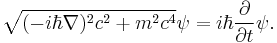  \sqrt{(-i\hbar\mathbf{\nabla})^2 c^2 %2B m^2 c^4} \psi = i \hbar \frac{\partial}{\partial t}\psi. 