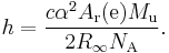 h = \frac{c\alpha^2 A_{\rm r}({\rm e})M_{\rm u}}{2R_{\infty} N_{\rm A}}.